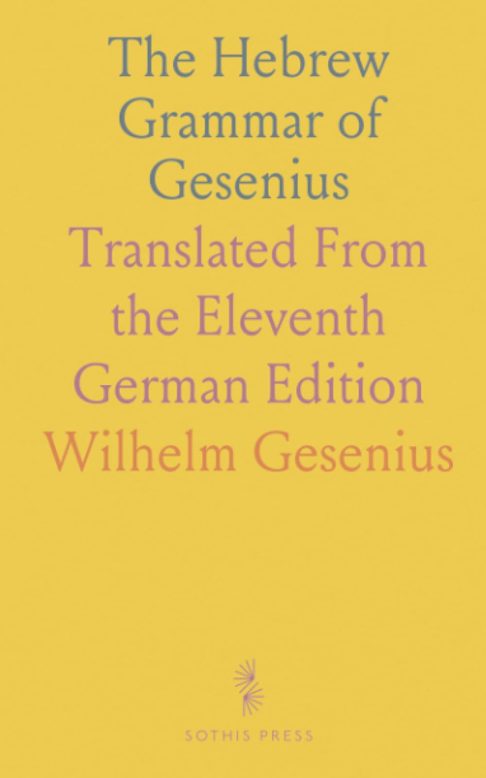 The Hebrew Grammar of Gesenius: Translated From the Eleventh German Edition