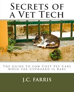 Secrets of a Vet Tech: The Guide to Low Cost Pet Care when the Cupboard is Bare - coolthings.us