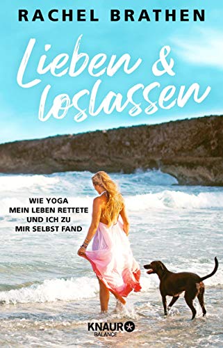 Lieben und loslassen: Wie Yoga mein Leben rettete und ich zu mir selbs