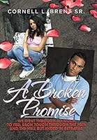 A Broken Promise: We Went Through So Much to Feel Each Touch Through the Pain and the Hell But Ended in Betrayal 1503563472 Book Cover