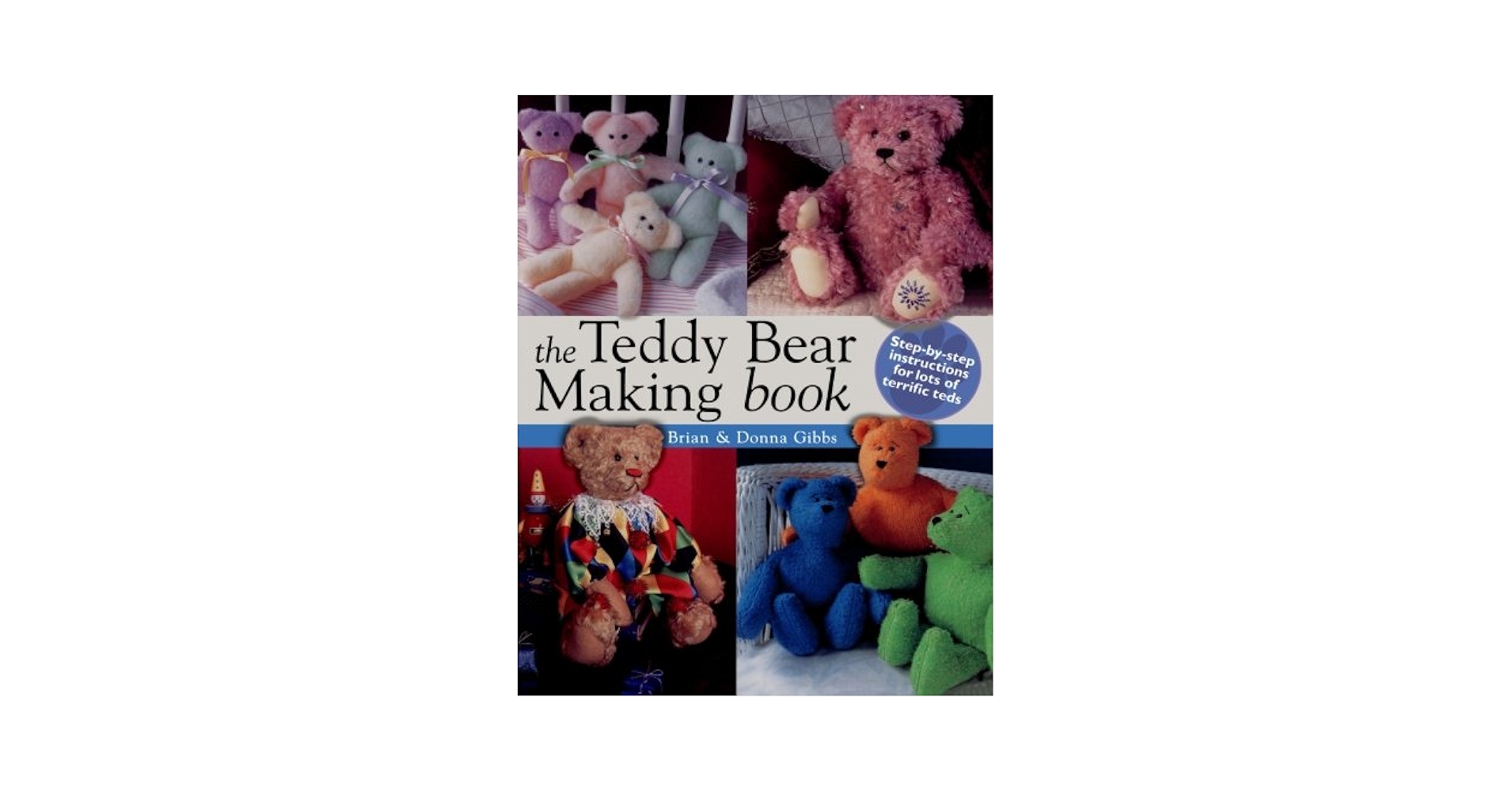 The Teddy Bear Making Book: Step by Step Instuctions for