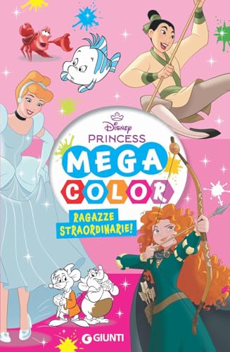 Ragazze straordinarie! Disney Princess. Mega color. Ediz. illustrata