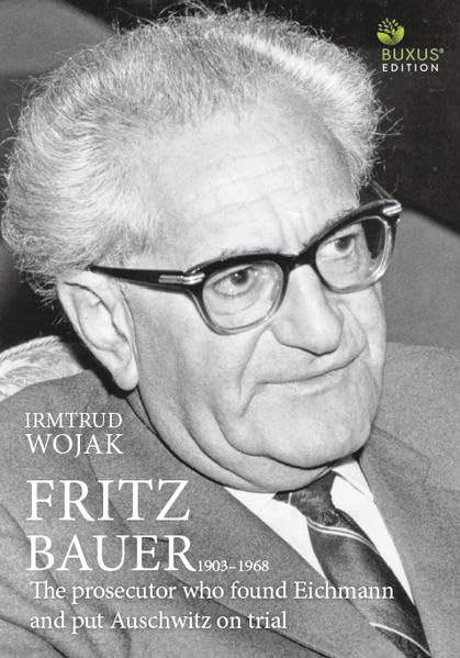 Fritz Bauer 1903-1968: The prosecutor who found Eichmann and put Auschwitz on trial