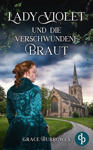 Lady Violet und die verschwundene Braut | Ein Regency Cosy Crime (Verwicklungen, Verbrechen und eine Lady 2)