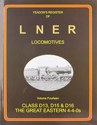 D13, D14, D15 and D16 GER 4-4-0s (v. 14) (Yeadon's Register of LNER Locomotives)