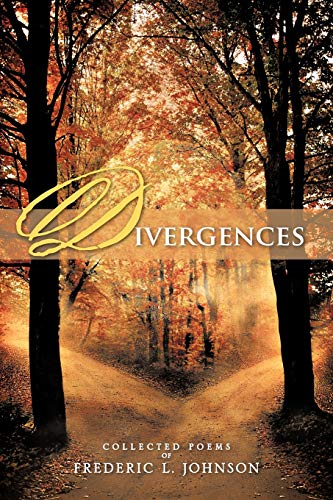 Divergences: Collected Poems Of Frederic L. Johnson