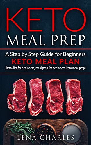 Keto Meal Prep: A Step by Step Guide for Beginners - Keto Meal Plan (keto diet for beginners, meal prep for beginners, keto meal prep)