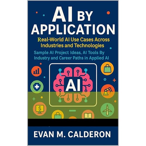 AI by Application: Real-World AI Use Cases Across Industries and Technologies Audiolibro Por Evan M. Calderon arte de portada