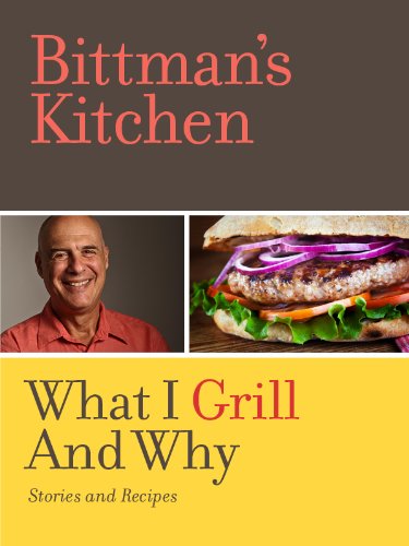 Bittman's Kitchen: What I Grill and Why (Kindle Single)