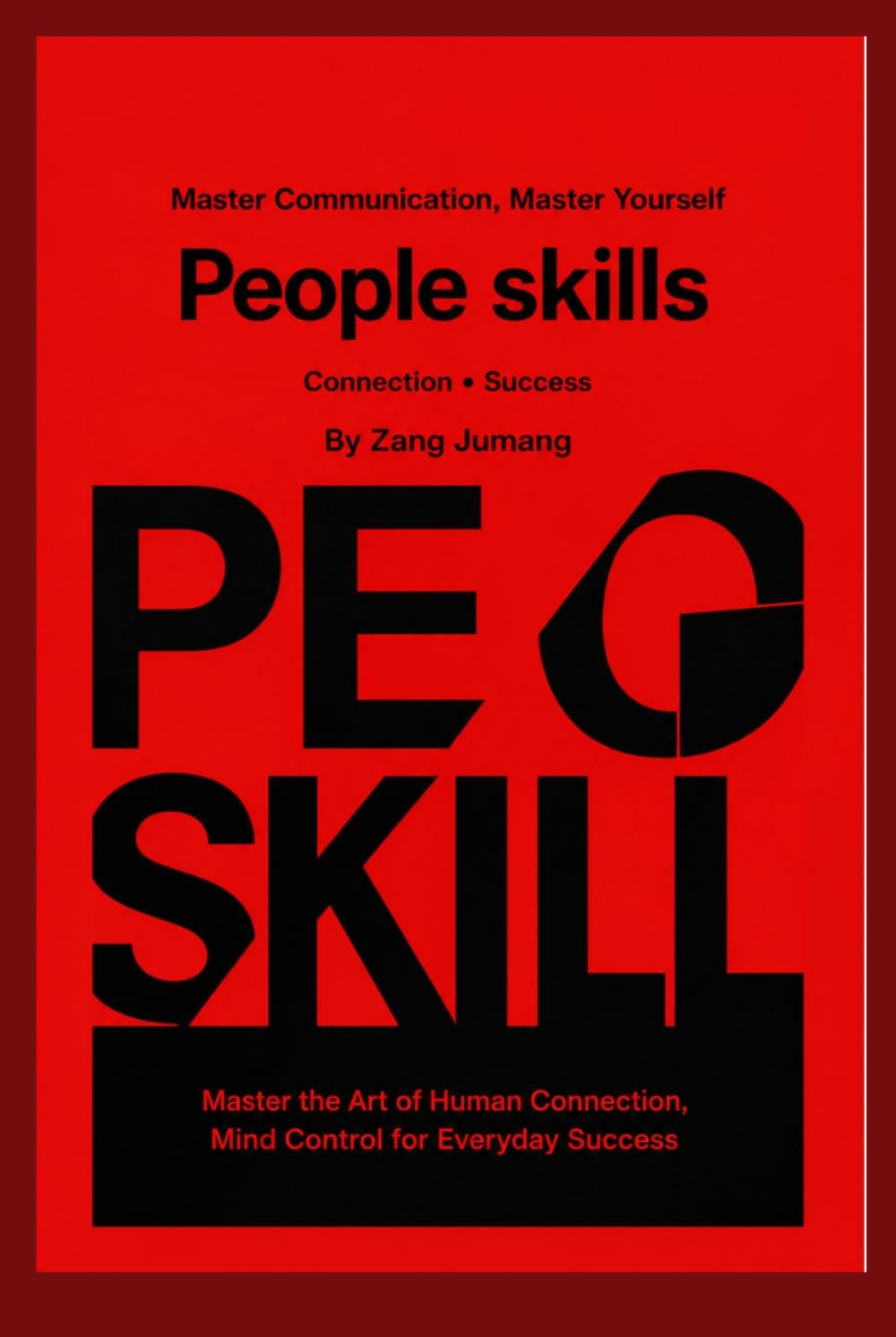 PEOPLE SKILLS: Master Communication, Master Yourself