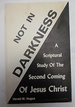 Paperback Not in Darkness: A Scriptural Study of The Second Coming of Jesus Christ Book
