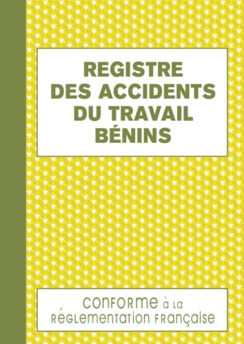 Registre des Accidents du Travail Bénins: Permet d'Assurer un Suivi Rigoureux et Régulier Conforme au Code de la Sécurité Sociale 120 pages Format A4 -...