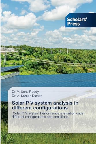  Solar P V system analysis in different configurations: Solar P V system Performance evaluation under different configurations and conditions