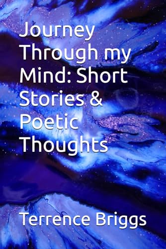 Journey Through my Mind: Short Stories & Poetic Thoughts
