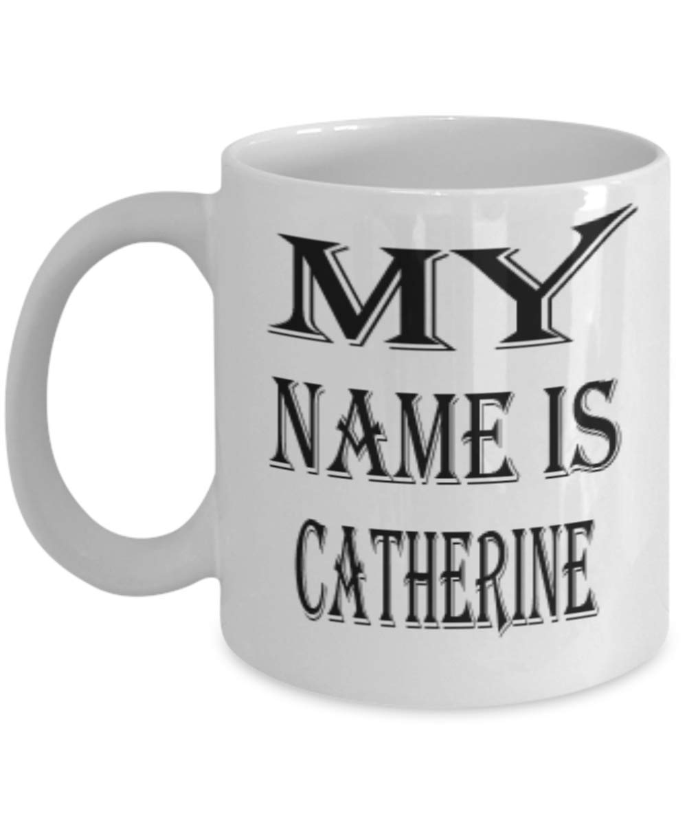 Awesome Catherine Gifts 11oz Coffee Mug - My Name Is - Best Inspirational Gifts and Sarcasm ak1832