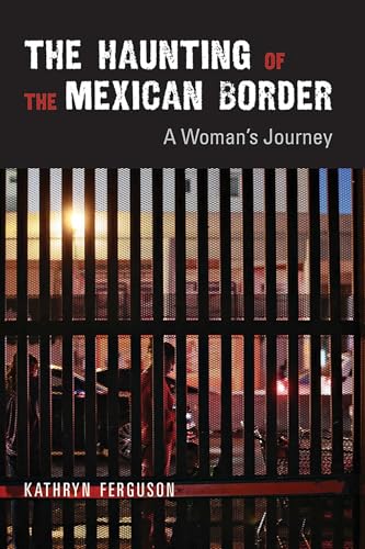 The Haunting of the Mexican Border: A Woman's Journey