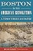 Boston in the American Revolution: A Town versus an Empire (History & Guide)