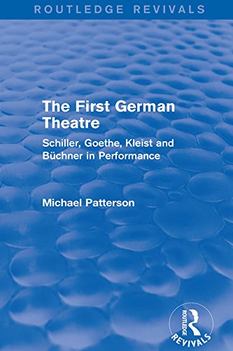 The First German Theatre (Routledge Revivals): Schiller, Goethe, Kleist and Büchner in Performance