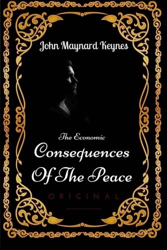 The Economic Consequences Of The Peace: By John Maynard Keynes - Illustrated