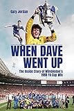  When Dave Went Up: The Inside Story of Wimbledon\'s 1988 Fa Cup Win