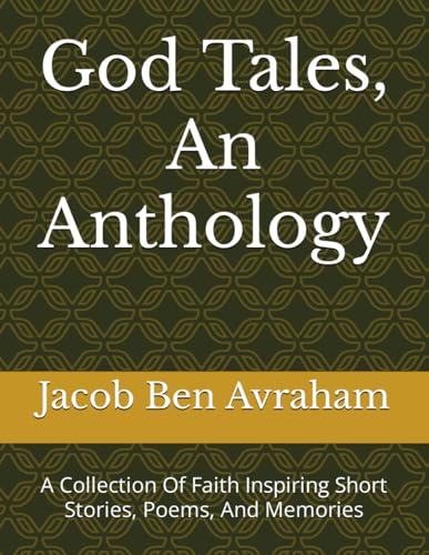God Tales, An Anthology: A Collection Of Faith Inspiring Short Stories, Poems, And Memories