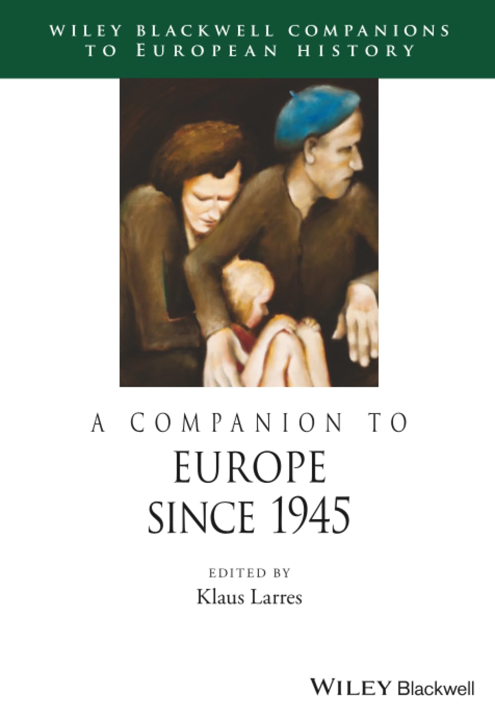 A Companion to Europe Since 1945 (Blackwell Companions to European History)
