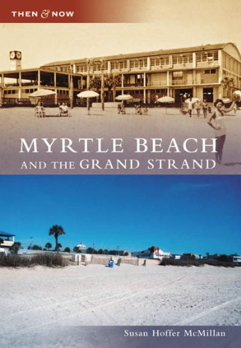 Myrtle beach and the grand strand (sc) (then and now)