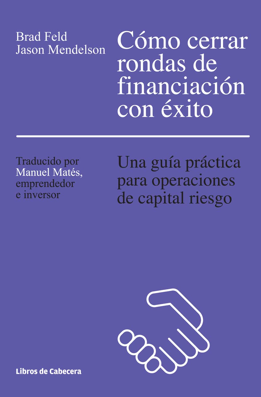 Cómo Cerrar Rondas De Financiación Con Éxito: Una guía práctica para operaciones de capital riesgo (Temáticos)