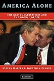 America Alone: The Neo-Conservatives and the Global Order