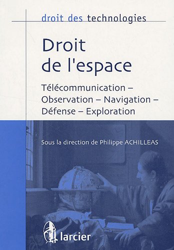 Télécharger Droit de l'espace : Télécommunication, observation, navigation, défense, exploration Gratuit