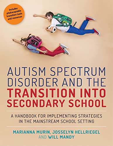 Autism Spectrum Disorder and the Transition into Secondary School: A Handbook for Implementing Strategies in the Mainstream School Setting, Includes Photocopiable Transition Tools and Resources