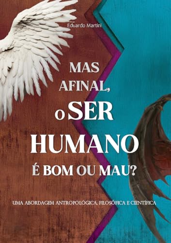 Mas afinal, o ser humano é bom ou mau?: Uma abordagem antropológi...