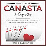How to Play Canasta in Easy Way: A Complete Illustrated Guide for Beginners Players!Basics, Game...
