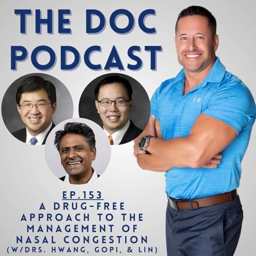 A Drug-Free Approach to the Management of Nasal Congestion (w/Drs. Hwang, Gopi, & Lin) [Ep.153]