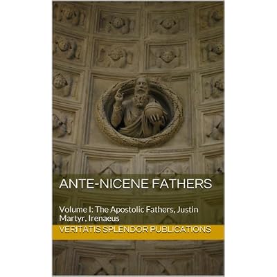 Ante-Nicene Fathers: Volume I