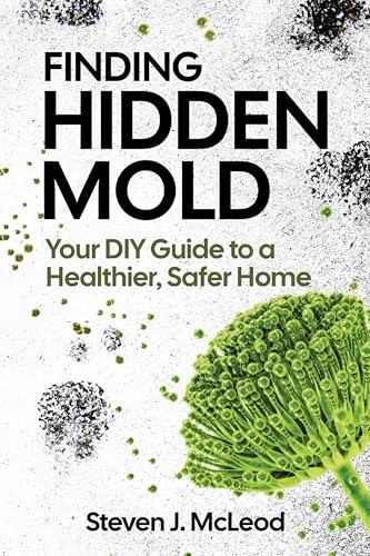 Finding Hidden Mold: Your DIY Guide to a Healthier, Safer Home
