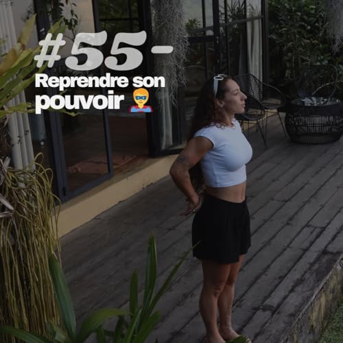 #55 - Reprendre son pouvoir 🦸
