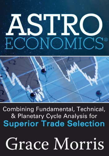 Astro Economics: Combining Fundamental, Technical, and Planetary Cycle Analysis for Superior Trade Selection