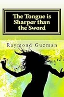 The Tongue Is Sharper Than the Sword: Surviving Bullying and Overcoming 1517736870 Book Cover