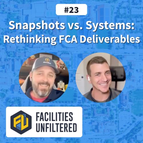 Snapshots vs. Systems: Rethinking FCA Deliverables | Facilities Unfiltered | Episode 23