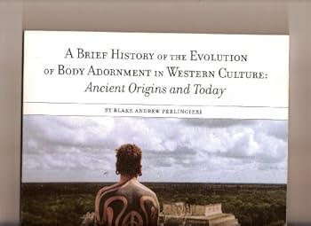 Paperback A Brief History of the Evolution of Body Adornment: Ancient Origins and Today Book