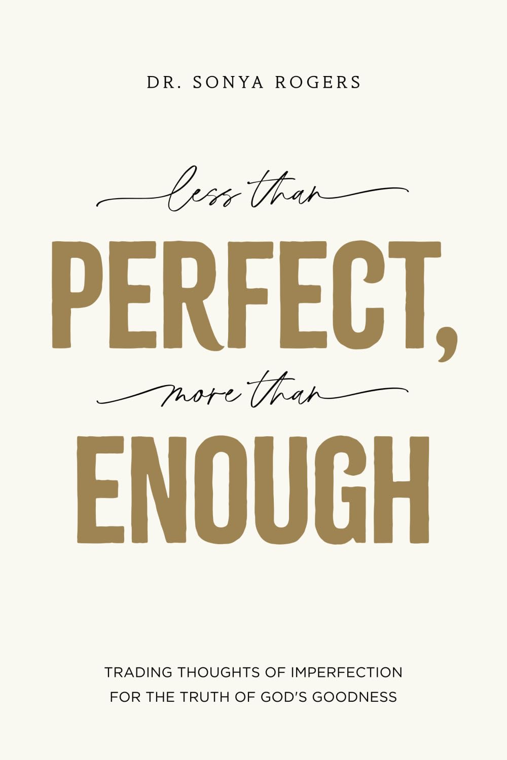 Less Than Perfect, More Than Enough: Trading Thoughts of Imperfection for the Truth of God's Goodness