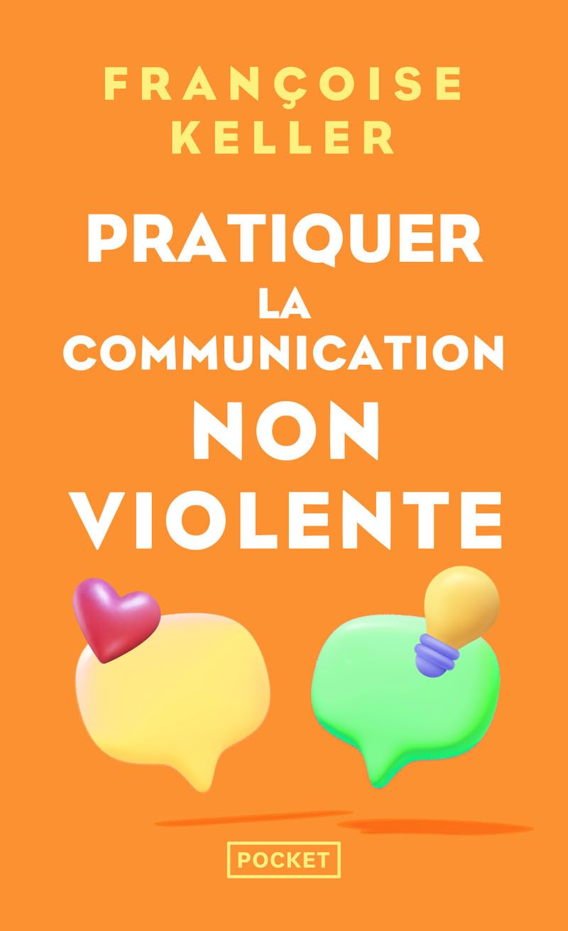 Pratiquer la communication non violente - Passeport pour un monde où l'on ose se parler en sachant comment le dire