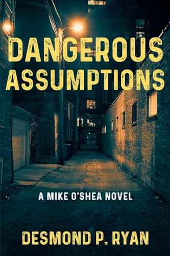 Dangerous Assumptions: A Mike O'Shea Novel: 5