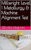 Millwright Level 1 Metallurgy & Machine Alignment Test
