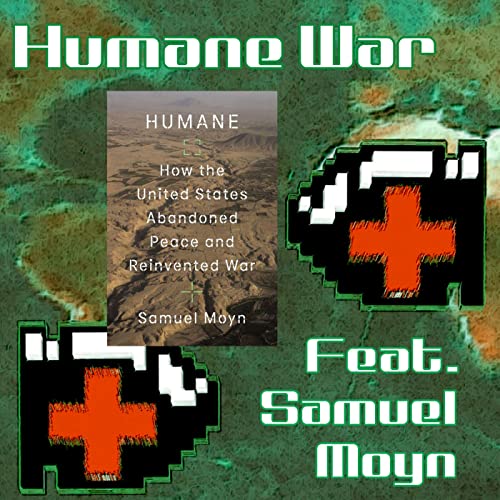 45 - Humane War feat. Samuel Moyn cover art