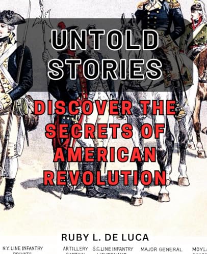 Untold Stories: Discover the Secrets of American Revolution: Unveiling the
