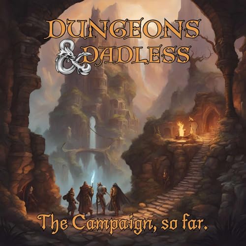 Dungeons & Dadless Ep. 40 - The Campaign, so far.