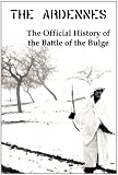 The Ardennes: The Official History of the Battle of the Bulge