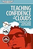  Teaching Confidence in the Clouds: An instructor\'s guide to using desktop flight simulators